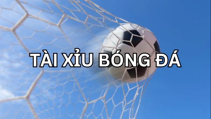 Kèo tài xỉu bóng đá theo tổng số bàn thắng.